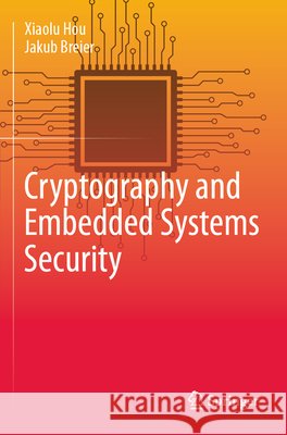Cryptography and Embedded Systems Security Hou, Xiaolu, Breier, Jakub 9783031622076 Springer Nature Switzerland - książka