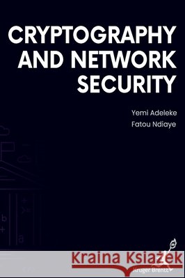 Cryptography and Network Security Fatou Ndiaye Yem 9781787156388 Kruger Brentt Publisher Uk. Ltd. - książka