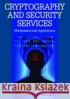 Cryptography and Security Services: Mechanisms and Applications Mogollon, Manuel 9781599048376 Cybertech Publishing