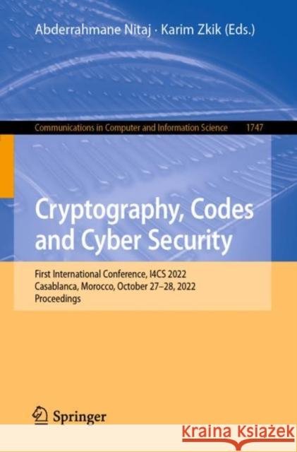Cryptography, Codes and Cyber Security: First International Conference, I4CS 2022, Casablanca, Morocco, October 27-28, 2022, Proceedings Abderrahmane Nitaj Esaip 9783031232008 Springer - książka