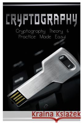 Cryptography: Cryptography Theory & Practice Made Easy! Solis Tech 9781523844722 Createspace Independent Publishing Platform - książka
