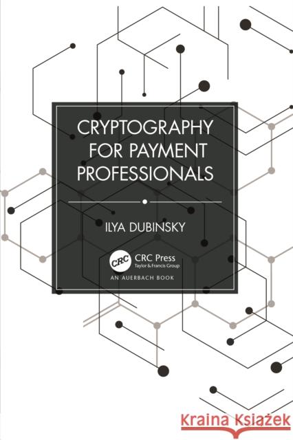 Cryptography for Payment Professionals Ilya Dubinsky 9781032442761 Auerbach Publications - książka