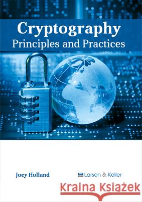 Cryptography: Principles and Practices Joey Holland 9781635490824 Larsen and Keller Education - książka