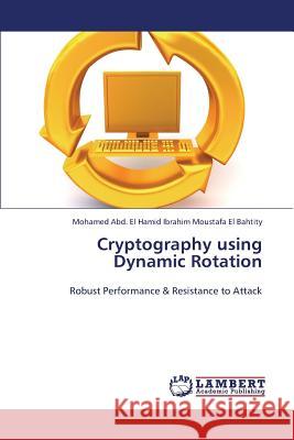 Cryptography Using Dynamic Rotation Moustafa El Bahtity Mohamed Abd El Hami 9783659425967 LAP Lambert Academic Publishing - książka