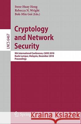 Cryptology and Network Security: 9th International Conference, CANS 2010, Kuala Lumpur, Malaysia, December 12-14, 2010, Proceedings Swee-Huay Heng, Rebecca N. Wright, Bok-Min Goi 9783642176180 Springer-Verlag Berlin and Heidelberg GmbH &  - książka