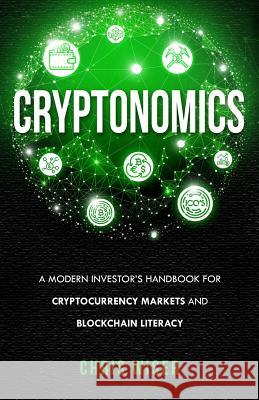 Cryptonomics: A Modern Investors Guide to Cryptocurrency Markets and Blockchain Literacy Chris Wiser 9781733596602 Cryptonomics - książka