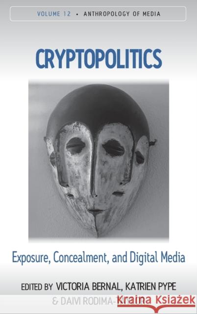 Cryptopolitics: Exposure, Concealment, and Digital Media Victoria Bernal Katrien Pype Daivi Rodima-Taylor 9781805390299 Berghahn Books - książka