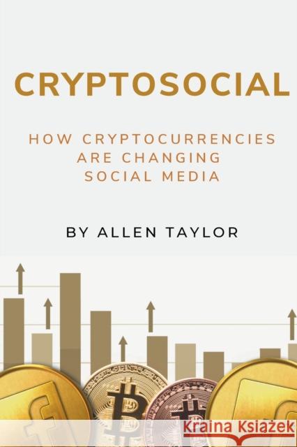 Cryptosocial: How Cryptocurrencies Are Changing Social Media Taylor, Allen 9781637421833 Business Expert Press - książka