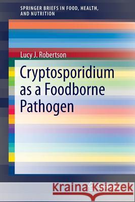 Cryptosporidium as a Foodborne Pathogen Lucy J. Robertson 9781461493778 Springer - książka