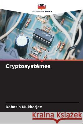 Cryptosystemes Debasis Mukherjee   9786206081234 Editions Notre Savoir - książka