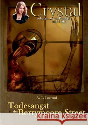 Crystal - geboren aus Dunkel und Licht: Band 3: Todesangst in der Berrymoore Street Legrand, A. T. 9783734745102 Books on Demand - książka