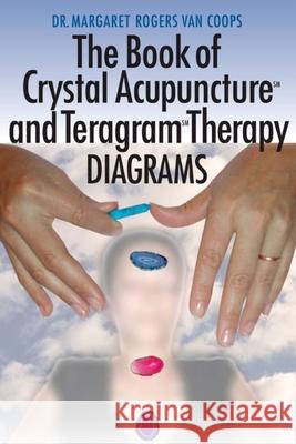 Crystal Acupuncture & Teragram Therapies Diagrams Margaret Rogers Va 9781514384084 Createspace Independent Publishing Platform - książka