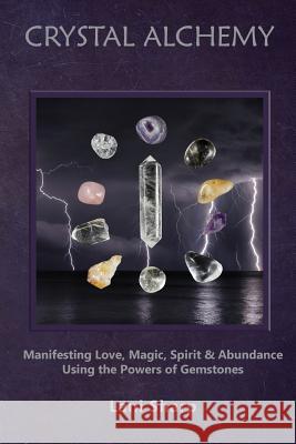 Crystal Alchemy: Manifesting Love, Magic, Spirit and Abundance Using the Powers of Gemstones Lani Sharp 9780648464143 White Light Publishing House - książka