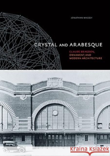 Crystal and Arabesque: Claude Bragdon, Ornament, and Modern Architecture Jonathan Massey 9780822943624 University of Pittsburgh Press - książka