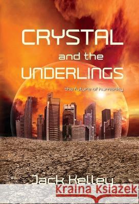 Crystal and the Underlings: the future of humanity Jack Kelley   9781611530070 Torchflame Books - książka