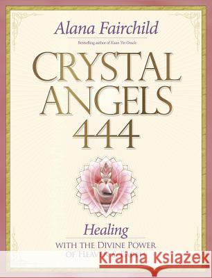 Crystal Angels 444: Healing with the Divine Power of Heaven & Earth Alana Fairchild Jane Marin 9780738743189 Llewellyn Publications - książka