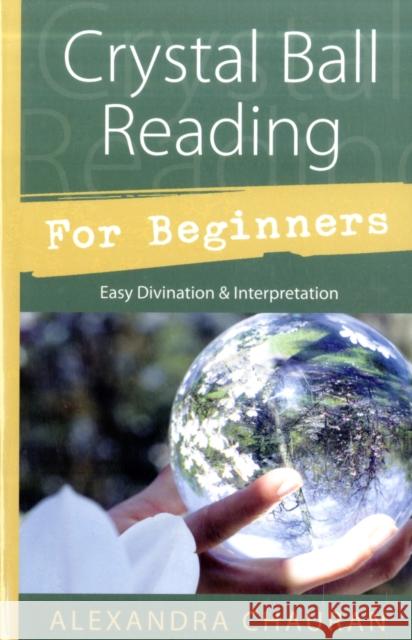 Crystal Ball Reading for Beginners: Easy Divination & Interpretation Alexandra Chauran 9780738726267 Llewellyn Publications,U.S. - książka