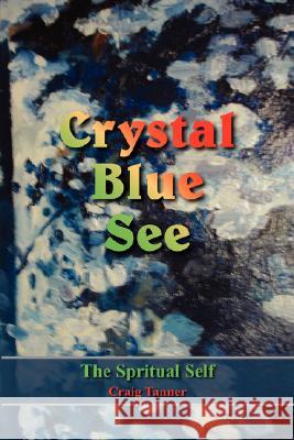 Crystal Blue See: The Spritual Self Craig Tanner, Tanner 9781420858907 Authorhouse - książka