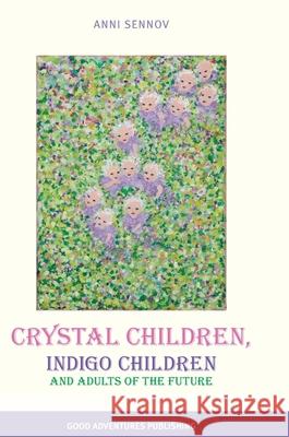 Crystal Children, Indigo Children and Adults of the Future Anni Sennov 9788792549853 Good Adventures Publishing - książka