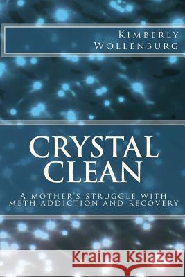 Crystal Clean: A mother's struggle with meth addiction and recovery Wollenburg, Kimberly 9781480080010 Createspace - książka