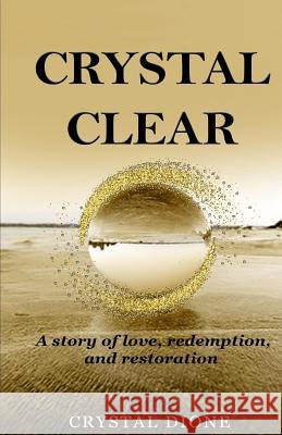 Crystal Clear: A true story of love, redemption, and restoration Crystal Dione 9781096330332 Independently Published - książka