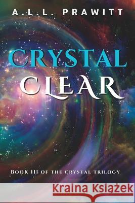 Crystal Clear: Book 3 of the Crystal Trilogy Lillian Avis Prawitt Lori Camille Prawitt Arthur Heath Prawitt 9798848506488 Independently Published - książka