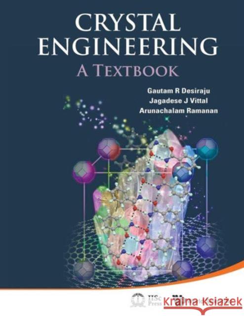 Crystal Engineering: A Textbook Gautam R. Desiraju Jagadese J. Vittal Arunachalam Ramanan 9789814366861 World Scientific Publishing Company - książka