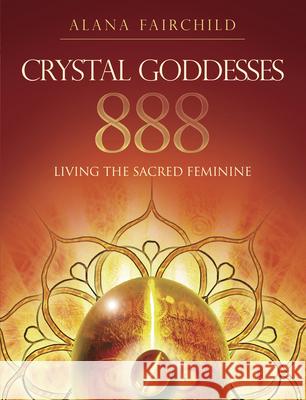 Crystal Goddesses 888: Living the Sacred Feminine Fairchild, Alana 9780738747705 Llewellyn Publications - książka