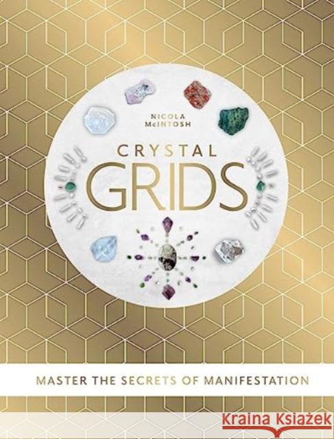 Crystal Grids: Master the secrets of manifestation Nicola Mclntosh 9781922785510 Rockpool Publishing - książka