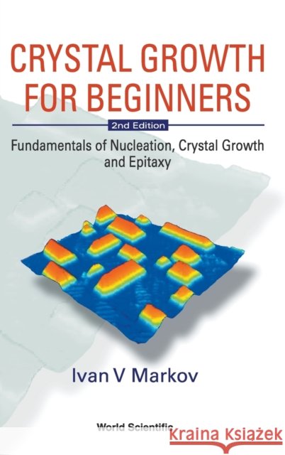 Crystal Growth for Beginners: Fundamentals of Nucleation, Crystal Growth and Epitaxy (2nd Edition) Markov, Ivan Vesselinov 9789812382450  - książka