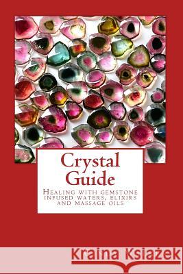 Crystal Guide: Healing with gemstone infused waters, elixirs and massage oils Walker, Cindy 9781511537988 Createspace - książka