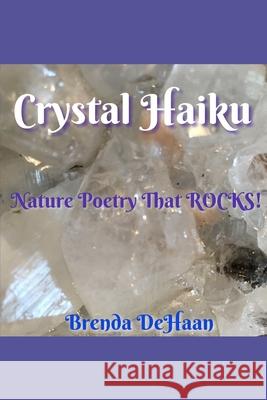 Crystal Haiku: Nature Poetry That ROCKS! Brenda DeHaan 9781707004331 Independently Published - książka