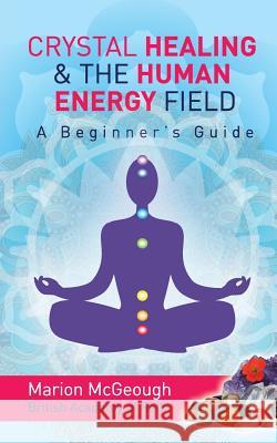 Crystal Healing & The Human Energy Field A Beginners Guide McGeough, Marion 9781493711444 Createspace - książka