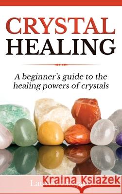 Crystal Healing: A Beginner's Guide to the Healing Powers of Crystals Lauren Lingard 9781761037443 Ingram Publishing - książka