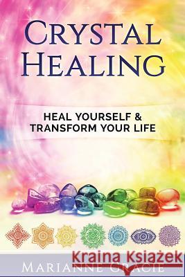 Crystal Healing: Heal Yourself & Transform Your Life (Crystals & Chakras) Marianne Gracie 9781542648769 Createspace Independent Publishing Platform - książka