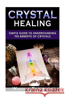 Crystal Healing: Simple Guide To Understanding The Benefits Of Crystals Peterson, William 9781540691507 Createspace Independent Publishing Platform - książka