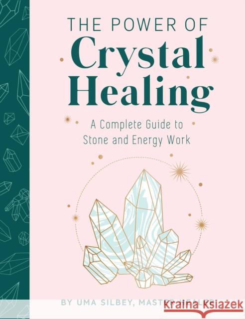 Crystal Healing: The Expert’s Guide to Stone and Crystal Energy Work Uma Silbey 9781647224172 Insight Editions - książka