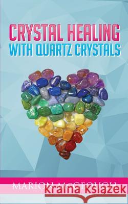 Crystal Healing with Quartz Crystals Marion McGeough 9781535535144 Createspace Independent Publishing Platform - książka