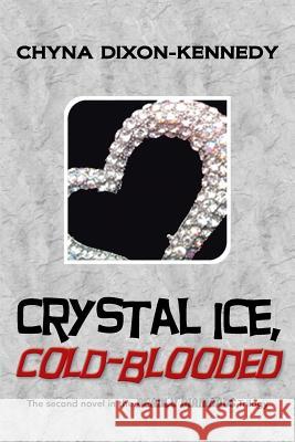 Crystal Ice, Cold-Blooded: The Second Novel in the Deadly Diamonds Trilogy Chyna Dixon-Kennedy 9781491737088 iUniverse.com - książka