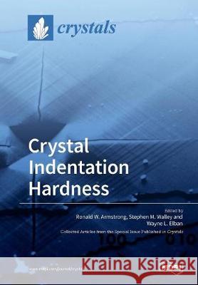 Crystal Indentation Hardness Ronald W. Armstrong Stephen M. Walley Wayne L. Elban 9783038429678 Mdpi AG - książka