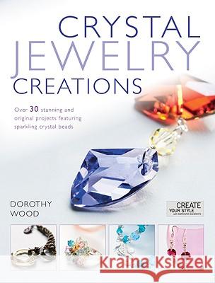 Crystal Jewellery Creations : Over 30 Stunning and Original Projects Featuring Sparkline Crystal Beads Dorothy Wood 9780715336335  - książka