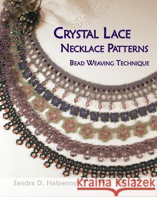 Crystal Lace Necklace Patterns, Bead Weaving Technique Sandra D Halpenny 9781477456446 Createspace Independent Publishing Platform - książka