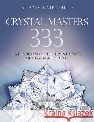 Crystal Masters 333: Initiation with the Divine Power of Heaven & Earth Alana Fairchild Jane Marin Jane Marin 9780738744605 Llewellyn Publications - książka