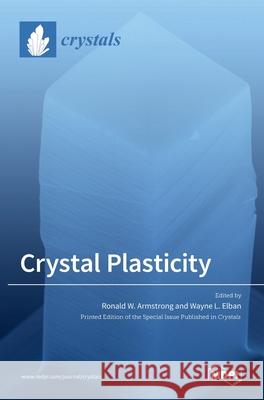 Crystal Plasticity at Micro- and Nano-scale Dimensions Ronald Armstrong Wayne L. Elban 9783036508740 Mdpi AG - książka
