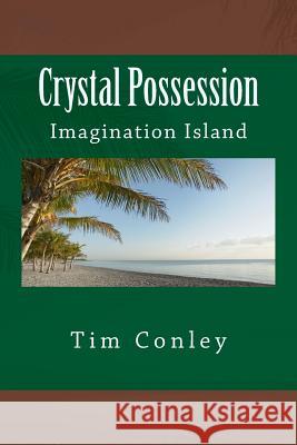 Crystal Possession: Imagination Island Tim Conley 9781481166614 Createspace - książka