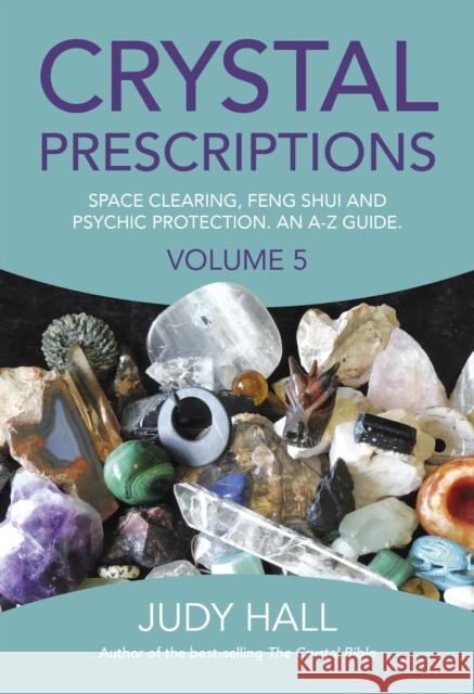 Crystal Prescriptions volume 5 – Space clearing, Feng Shui and Psychic Protection. An A–Z guide. Judy Hall 9781785354571 Collective Ink - książka