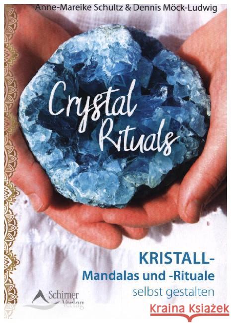 Crystal Rituals : Kristall-Mandalas und -Rituale selbst gestalten Schultz, Anne-Mareike; Möck-Ludwig, Dennis 9783843451826 Schirner - książka