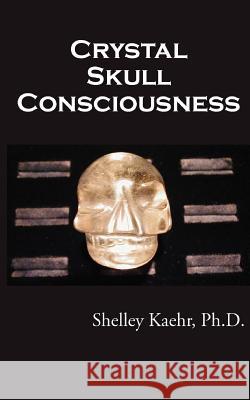 Crystal Skull Consciousness Shelley Kaehr, Sharyl Noday, Linnea M Armstrong 9780964820944 Out of This World - książka