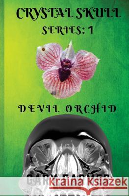 Crystal Skull Series: 1: Devil Orchid Gary D. Farmer 9781974290567 Createspace Independent Publishing Platform - książka
