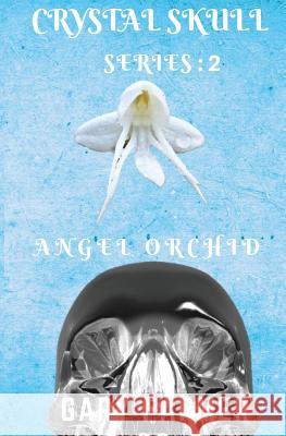 Crystal Skull Series: 2: Angel Orchid Gary Farmer 9781981398201 Createspace Independent Publishing Platform - książka